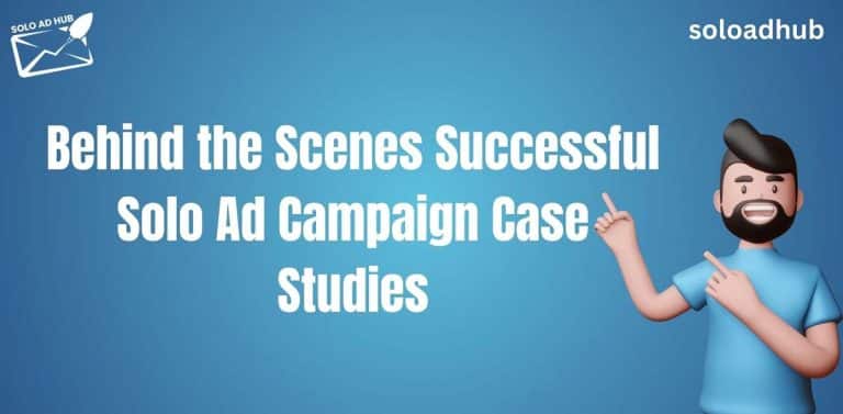 Behind The Scenes: Successful Solo Ad Campaign Case Studies