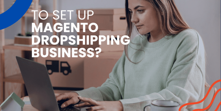 How To Set Up Magento Dropshipping Business? How To Set Up Magento Dropshipping Business?
